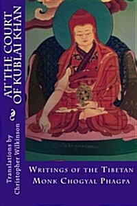 At the Court of Kublai Khan: Writings of the Tibetan Monk Chogyal Phagpa (Paperback)