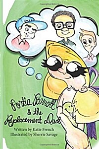 Portia Parrott and the Replacement Dad (Paperback)