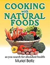 Cooking with Natural Foods as You Search for Abundant Health (Paperback)