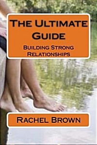 The Ultimate Guide: Building Strong Relationships (Paperback)