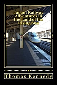 Japan: Railway Adventures in the Land of the Rising Sun: Japan: Railway Adventures in the Land of the Rising Sun (Paperback)
