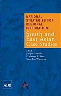 National Strategies for Regional Integration : South and East Asian Case Studies (Paperback)