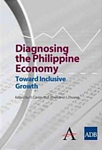 Diagnosing the Philippine Economy : Toward Inclusive Growth (Paperback)