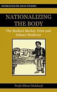 Nationalizing the Body : The Medical Market, Print and Daktari Medicine (Paperback)