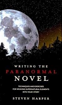 Writing the Paranormal Novel: Techniques and Exercises for Weaving Supernatural Elements Into Your Story. (Paperback)