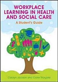 Workplace Learning in Health and Social Care: A Students Guide (Paperback)