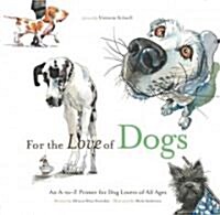 For the Love of Dogs: An A-To-Z Primer for Dog Lovers of All Ages (Hardcover)