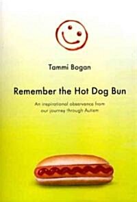 Remember the Hot Dog Bun: An Inspirational Observance from Our Journey Through Autism (Paperback)