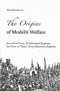 The Origins of Modern Welfare: Juan Luis Vives, de Subventione Pauperum, and City of Ypres, Forma Subventionis Pauperum (Paperback)