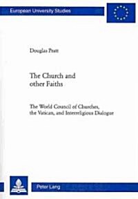 The Church and Other Faiths: The World Council of Churches, the Vatican, and Interreligious Dialogue (Paperback)