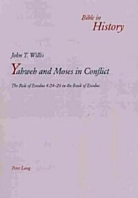 Yahweh and Moses in Conflict: The Role of Exodus 4:24-26 in the Book of Exodus (Paperback)