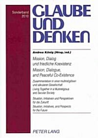 Mission, Dialog Und Friedliche Koexistenz - Mission, Dialogue, and Peaceful Co-Existence: Zusammenleben in Einer Multireligioesen Und Saekularen Gesel (Hardcover)