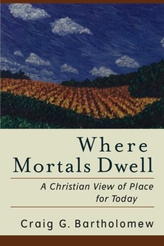 Where Mortals Dwell: A Christian View of Place for Today (Paperback)