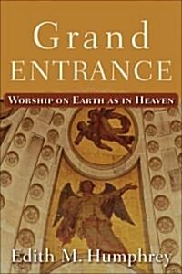 Grand Entrance: Worship on Earth as in Heaven (Paperback)