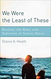 We Were the Least of These: Reading the Bible with Survivors of Sexual Abuse (Paperback)