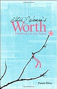 This Womans Worth: Reclaiming Life After Trauma (Paperback)