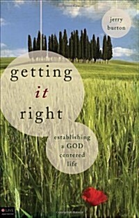 Getting It Right: Establishing a God Centered Life (Paperback)