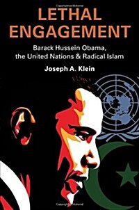 Lethal Engagement: Barack Hussein Obama, the United Nations & Radical Islam (Paperback)