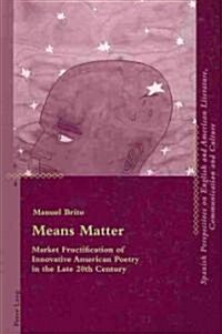 Means Matter: Market Fructification of Innovative American Poetry in the Late 20th Century (Paperback)