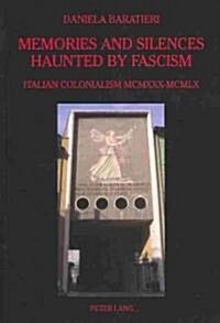 Memories and Silences Haunted by Fascism: Italian Colonialism MCMXXX-MCMLX (Paperback)