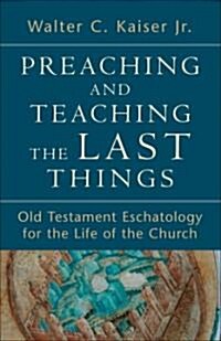 Preaching and Teaching the Last Things: Old Testament Eschatology for the Life of the Church (Paperback)