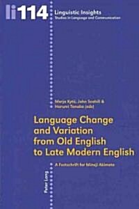 Language Change and Variation from Old English to Late Modern English: A Festschrift for Minoji Akimoto (Paperback)