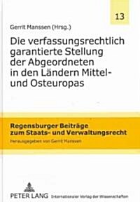Die Verfassungsrechtlich Garantierte Stellung Der Abgeordneten in Den Laendern Mittel- Und Osteuropas (Hardcover)