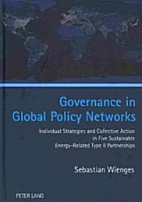 Governance in Global Policy Networks: Individual Strategies and Collective Action in Five Sustainable Energy-Related Type II Partnerships (Hardcover)