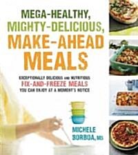 Make-Ahead Meals Made Healthy: Exceptionally Delicious and Nutritious Freezer-Friendly Recipes You Can Prepare in Advance and Enjoy at a Moments Not (Paperback)