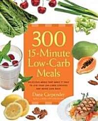 300 15-Minute Low-Carb Recipes: Delicious Meals That Make It Easy to Live Your Low-Carb Lifestyle and Never Look Back (Paperback)