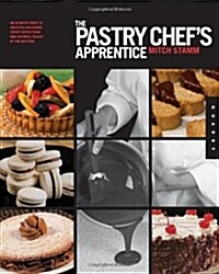 The Pastry Chefs Apprentice: An Insiders Guide to Creating and Baking Sweet Confections and Pastries, Taught by the Masters (Paperback)