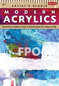 Modern Acrylics: Innovative Mediums, Tools, and Techniques for Todays Artist (Paperback)