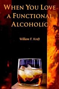 When You Love a Functional Alcoholic (Paperback)