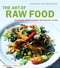 The Art of Raw Food: Delicious, Simple Dishes for Healthy Living (Hardcover)