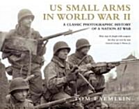 US Small Arms in World War II : A Photographic History of the Weapons in Action (Hardcover)