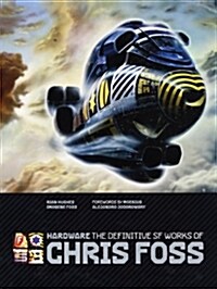 Hardware: The Definitive SF Works of Chris Foss (Hardcover)