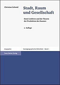 Stadt, Raum Und Gesellschaft: Henri Lefebvre Und Die Theorie Der Produktion Des Raumes (Paperback)