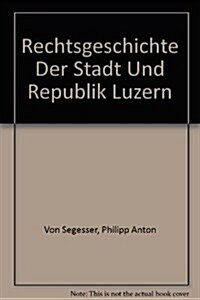 Rechtsgeschichte Der Stadt Und Republik Luzern (Hardcover)