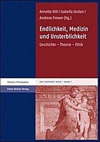 Endlichkeit, Medizin Und Unsterblichkeit: Geschichte - Theorie - Ethik (Paperback)