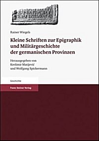 Kleine Schriften zur Epigraphik und Militargeschichte der germanischen Provinzen (Hardcover)