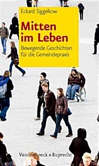 Mitten Im Leben: Bewegende Geschichten Fur Die Gemeindepraxis (Paperback)