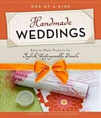 One-Of-A-Kind Handmade Weddings: Easy-To-Make Projects for Stylish, Unforgettable Details (Paperback)