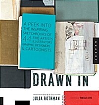 [중고] Drawn in: A Peek Into the Inspiring Sketchbooks of 44 Fine Artists, Illustrators, Graphic Designers, and Cartoonists                              (Paperback)
