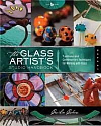 The Glass Artists Studio Handbook: Traditional and Contemporary Techniques for Working with Glass (Paperback)