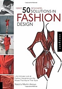 1 Brief, 50 Designers, 50 Solutions in Fashion Design: An Intimate Look at Fashion Designers and the Muses That Inspire Their Style                    (Paperback)
