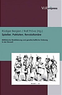 Spiesser, Patrioten, Revolutionare: Militarische Mobilisierung Und Gesellschaftliche Ordnung in Der Neuzeit (Hardcover)