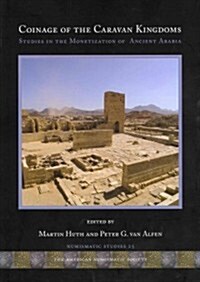 Coinage of the Caravan Kingdoms: Studies in Ancient Arabian Monetization (Hardcover)
