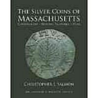 Silver Coins of Massachusetts: Classification, Minting Technique, Atlas (Paperback)