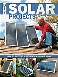 DIY Solar Projects: How to Put the Sun to Work in Your Home (Paperback)
