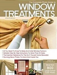 The Complete Photo Guide to Window Treatments: DIY Draperies, Curtains, Valances, Swags, and Shades (Paperback, 2)